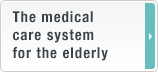 The medical care system for the elderly